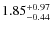 $\rm 1.85^{+0.97}_{-0.44}$