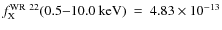 $f_{{\rm X}}^{{\rm WR~22}}{\rm (0.5{-}10.0 ~ keV)} ~
= ~ 4.83 \times 10^{-13}$