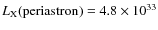 $L_{{\rm X}}{\rm (periastron)}
= 4.8 \times 10^{33}$