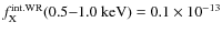 $f_{{\rm X}}^{{\rm int.WR}}{\rm (0.5{-}1.0 ~ keV)}
= 0.1 \times 10^{-13}$