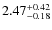 $\rm 2.47^{+0.42}_{-0.18}$