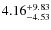 $\rm 4.16^{+9.83}_{-4.53}$