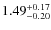 $\rm 1.49^{+0.17}_{-0.20}$