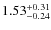 $\rm 1.53^{+0.31}_{-0.24}$
