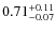 $\rm0.71^{+0.11}_{-0.07}$