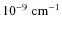 $10^{-9}~{\rm
cm^{-1}}$