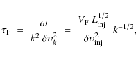 \begin{displaymath}
\tau_{\rm F}
~ = ~
\frac{\omega}{k^2 ~ \delta \upsilon_k^2...
...L_{\rm inj}^{1/2}}
{\delta \upsilon_{\rm inj}^2} \ k^{-1/2} ,
\end{displaymath}