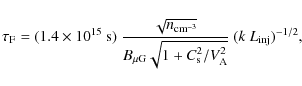 \begin{displaymath}
\tau_{\rm F} = (1.4 \times 10^{15}~{\rm s}) \
\frac{\sqrt{n_...
...t{1 + C_{\rm s}^2 / V_{\rm A}^2}} \
(k ~ L_{\rm inj})^{-1/2} ,
\end{displaymath}