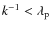 $k^{-1} <
\lambda_{\rm p}$
