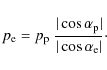 \begin{displaymath}
p_{\rm e} = p_{\rm p} \ \frac{\vert\cos\alpha_{\rm p}\vert}{\vert\cos\alpha_{\rm
e}\vert} \cdot
\end{displaymath}