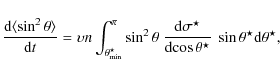\begin{displaymath}\frac{{\rm d}\langle\sin^2\theta\rangle}{{\rm d}t}=\upsilon n...
...m d}\!\cos\theta^\star}\ \sin\theta^\star {\rm d}\theta^\star,
\end{displaymath}