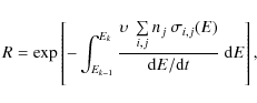 \begin{displaymath}{R}=\exp\left[-\int_{E_{k-1}}^{E_{k}}\frac{\upsilon \ \sum\li...
...,j}n_j \
\sigma_{i,j}(E)}{{\rm d}E/{\rm d}t}~{\rm d}E\right],
\end{displaymath}