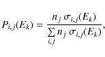 \begin{displaymath}\displaystyle P_{i,j}(\ensuremath{E_{k}} )=\frac{n_{j} \
\si...
...{\sum\limits_{i,j}n_{j} \ \sigma_{i,j}(\ensuremath{E_{k}} )} ,
\end{displaymath}