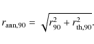 \begin{displaymath}r_{{\rm ann},90} = \sqrt{r_{90}^2 + r_{{\rm th},90}^2} .
\end{displaymath}