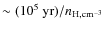 $\sim(10^5{\rm ~yr})/n_{\rm H,cm^{-3}}$