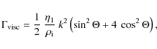\begin{displaymath}
\Gamma_{\rm visc} =
\frac{1}{2} \ \frac{\eta_1}{\rho_{\rm i}} \ k^2
\left( \sin^2 \Theta + 4 ~ \cos^2 \Theta \right),
\end{displaymath}