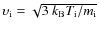 $\upsilon_{\rm i} = \sqrt{3 ~ k_{\rm B} T_{\rm i} / m_{\rm i}}$