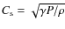 $C_{\rm s} =
\sqrt{\gamma P / \rho}$