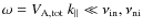 $\omega = V_{\rm A,tot} ~
k_{\parallel} \ll \nu_{\rm in},\nu_{\rm ni}$