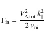 \begin{displaymath}
\Gamma_{\rm in} =
\frac{V_{\rm A,tot}^2 ~ k_{\parallel}^2}{2 ~ \nu_{\rm ni}}
\end{displaymath}