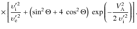 $\displaystyle \times
\left[
\frac{{\upsilon'_{\rm i}}^2}{{\upsilon'_{\rm e}}^2}...
...\
\exp \left( - \frac{V_{\rm A}^2}{2 ~ {\upsilon'_{\rm i}}^2} \right)
\right] .$