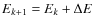 $E_{k+1} = E_k + \Delta E$