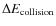 $\Delta E_{\rm collision}$