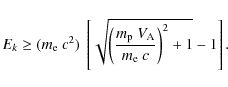 \begin{displaymath}
\ensuremath{E_{k}}\ge (m_{\rm e} ~ c^2) \
\left[
\sqrt{
\l...
... ~ V_{\rm A}}
{m_{\rm e} ~ c}
\right)^2 + 1
} - 1
\right] .
\end{displaymath}