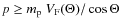 $p \ge m_{\rm
p} ~ V_{\rm F} (\Theta) / \cos \Theta$