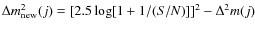 $\Delta
m_{\rm new}^2(j) = [2.5 \log [1+1/(S/N)]]^2 - \Delta^2 m(j) $