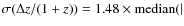 $\sigma(\Delta z/(1+z)) = 1.48 \times {\rm median} (\vert$