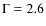 $\Gamma=2.6$
