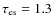 $\tau_{\rm es}=1.3$