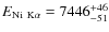 $E_{{\rm Ni\ K}\alpha}=7446_{-51}^{+46}$