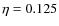 $\eta=0.125$