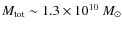 $M_{\rm tot} \sim 1.3 \times 10^{10}~M_{\odot}$