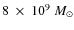 $8~\times~10^{9}~M_{\odot}$