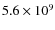 $5.6 \times 10^9$