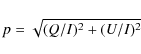 \begin{displaymath}p = \sqrt{(Q/I)^2 + (U/I)^2 }
\end{displaymath}