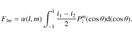 \begin{displaymath}F_{lm}=\alpha(l,m)\int^1_{-1}\frac{i_1-i_2}{2}P^m_l(\cos\theta){\rm d}(\cos\theta).
\end{displaymath}