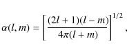 \begin{displaymath}\alpha(l,m)=\left[\frac{(2l+1)(l-m)\!}{4\pi(l+m)\!}\right]^{1/2},
\end{displaymath}