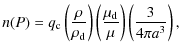 $\displaystyle n(P)=q_{\rm c} \left( \frac{\rho}{\rho_{\rm d}}\right)
\left(\frac{\mu_{\rm d}}{\mu}\right)
\left(\frac{3}{4\pi a^3}\right),$