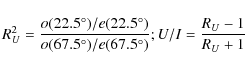 \begin{displaymath}R_U^2 = \frac{\textit{o}(22.5^\circ)/\textit{e}(22.5^\circ)}{...
...c)/\textit{e}(67.5^\circ)} ;
U/I = \frac{R_U - 1}{R_U + 1}\
\end{displaymath}