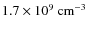 $1.7\times10^{9}{\rm ~cm^{-3}}$