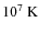 ${\rm 10^{7}~K}$