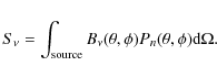\begin{displaymath}S_{\nu}=\int_{\rm source}B_{\nu}(\theta,\phi) P_{n}(\theta,\phi){\rm d}\Omega.
\end{displaymath}