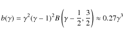 \begin{displaymath}b(\gamma)=\gamma^{2}(\gamma-1)^{2}B\left(\gamma-\frac{1}{2},\frac{3}{2}\right)\approx0.27\gamma^{3}
\end{displaymath}