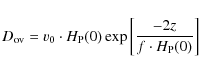 \begin{displaymath}D_{{\rm ov}}=v_0 \cdot H_{\rm P}(0)\exp\left[\frac{-2z}{f\cdot
H_{\rm P}(0)}\right]
\end{displaymath}