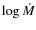$\log \dot{M}$