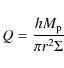 \begin{displaymath}Q = \frac {h M_{\rm p}} {\pi r^2 \Sigma}
\end{displaymath}
